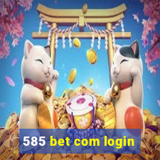 585 bet com login